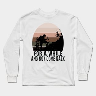 FOR A WHILE AND NOT COME BACK Long Sleeve T-Shirt